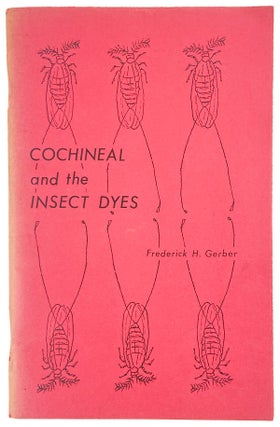 Item #14479 Cochineal and the Insect Dyes. Frederick H. Gerber