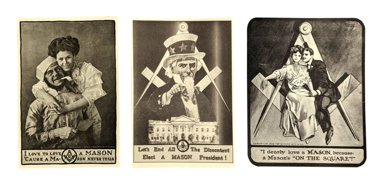 Item #14582 Three Masonic Promotional Posters [Including]: I Love to Love a Mason 'Cause a Mason Never Tells; “I Dearly Love a Mason, Because a Mason’s ‘On the Square’!”; and Let’s End All the Discontent Elect a Mason President. Freemasonry, Fraternal Organizations.