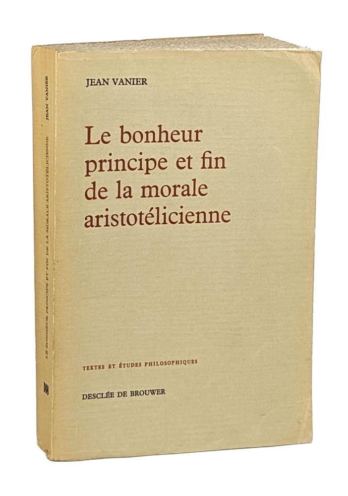 Item #14593 Le Bonheur: Principe et fin de la morale aristotelicienne. Jean Vanier.