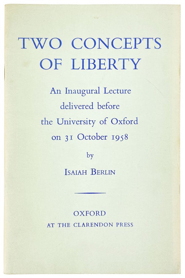 Item #14607 Two Concepts of Liberty: An Inaugural Lecture Delivered Before the University of Oxford on 31 October 1958. Isaiah Berlin.