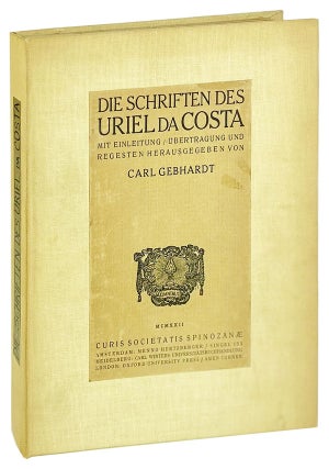 Item #14669 Die Schriften des Uriel da Costa. Uriel da Costa, Carl Gebhardt, i e. Uriel Acosta, ed