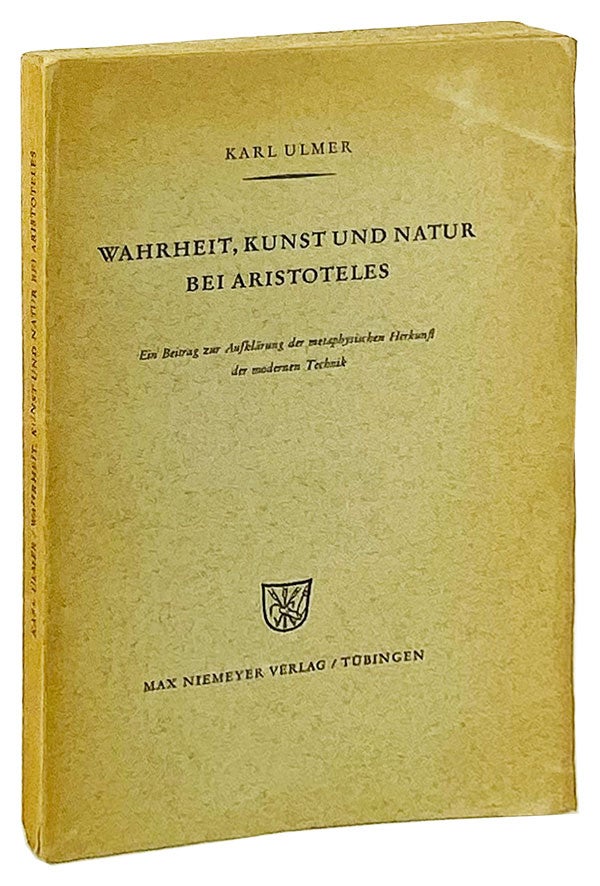 Item #14753 Wahrheit, Kunst und Natur bei Aristoteles: Ein Beitrag zur Aufklarung der metaphysischen Herkunft der modernen Technik. Aristotle, Karl Ulmer.