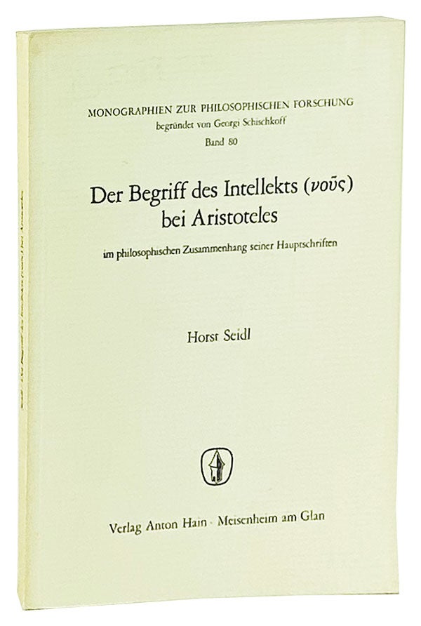 Item #14756 Der Begriff des Intellekts bei Aristoteles im philosophischen Zusammenhang seiner Hauptschriften. Aristotle, Horst Seidl.