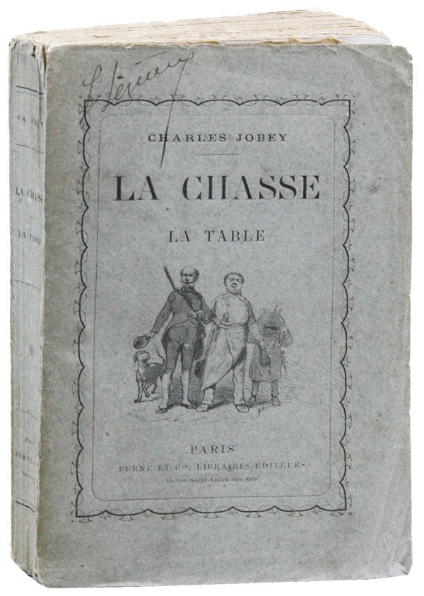 Item #20720 La Chasse et la Table: Nouveau traité en vers et en prose donnant la manière de chasser, de tuer et d'apprêter le gibier. Charles Jobey.