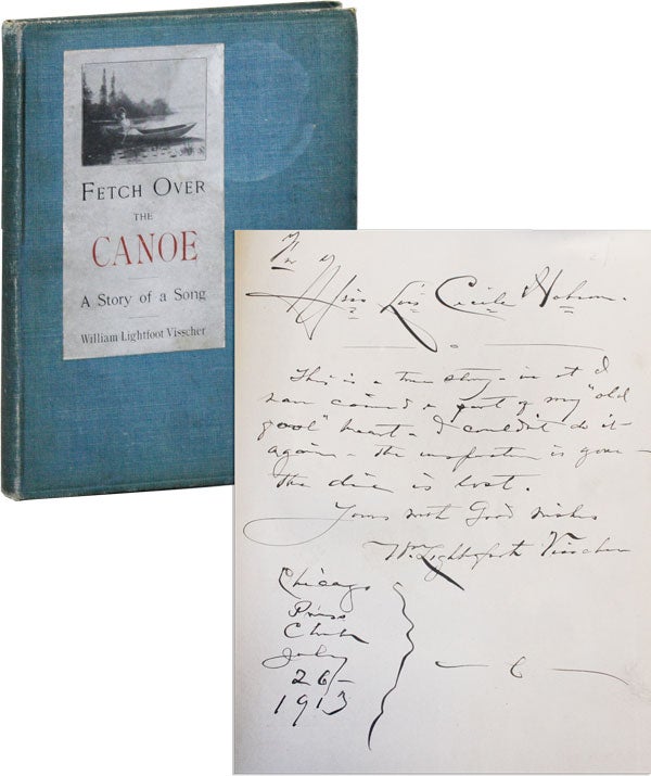 Item #21072 Fetch Over the Canoe: A Story of a Song [Inscribed & Signed]. William Lightfoot Visscher.