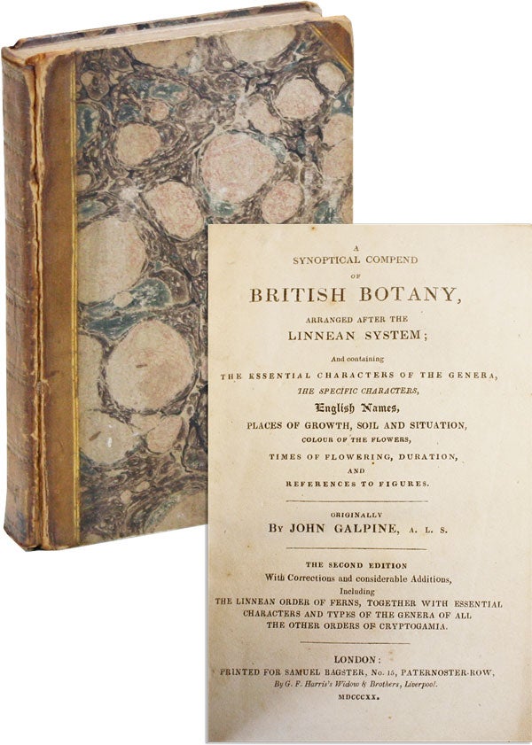 Item #21191 A Synoptical Compend of British Botany, Arranged After the Linnean System; and containing the essential characters of the genera, the specific characters, English names, places of growth, soil, and situation, colour of the flowers, times of flowering, duration, and references to figures. John Galpine.