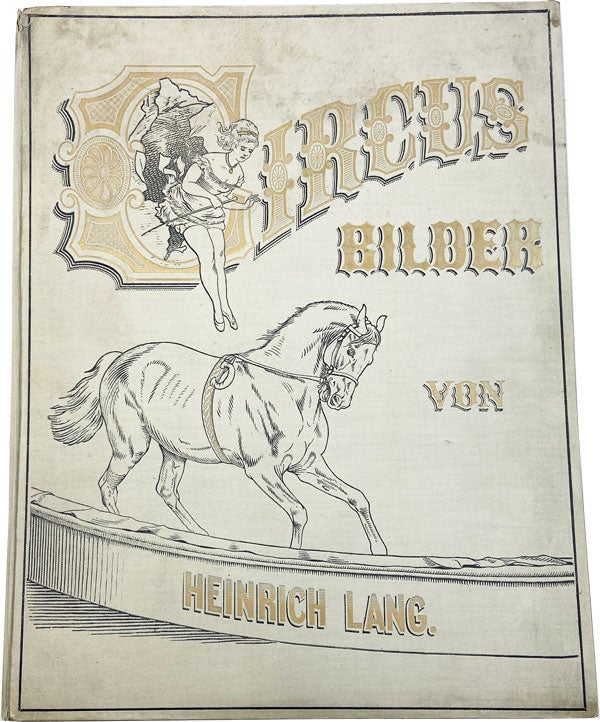 Item #21248 Circus-Bilder: 25 Heitere Original-, Feder- und Bleistift-Zeichnungen aus dem Kunstreiterleben. Heinrich Lang.