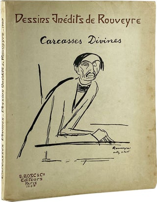 Item #21314 Carcasses Divines: Portraits & Monographies Dessinés par Rouveyre, 1906 & 1907...