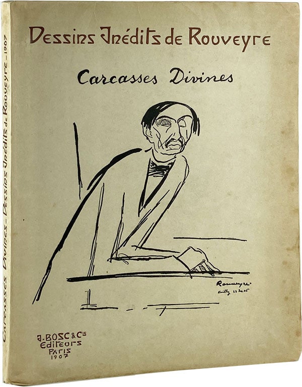 Item #21314 Carcasses Divines: Portraits & Monographies Dessinés par Rouveyre, 1906 & 1907 [Cover subtitle: Dessins Inédits] [Inscribed and Signed to François Coppée]. André, Rouveyre.
