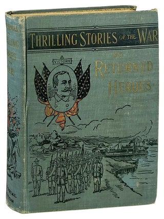 Item #21495 Reminiscences and Thrilling Stories of the War by Returned Heroes Containing Vivid...