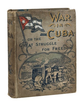 Item #21619 The War in Cuba: Being a Full Report of Her Great Struggle for Freedom. Gonzalo de...