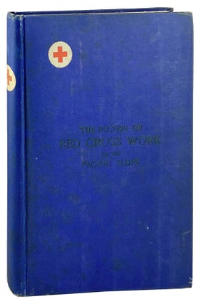 Item #21624 A Record of the Red Cross Work on the Pacific Slope, including California, Nevada,...