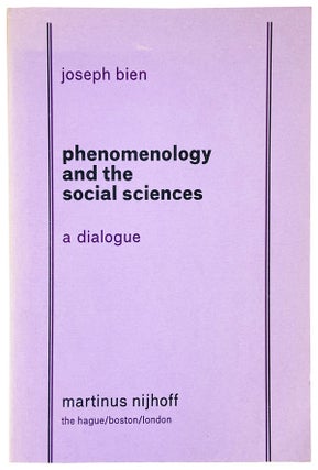 Item #25009 Phenomenology and the Social Sciences: A Dialogue. Joseph Bien, Edward A. Tiryakian...