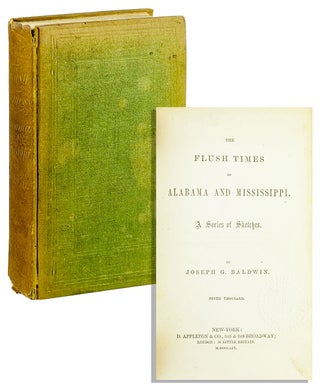Item #25019 The Flush Times of Alabama and Mississippi. A Series of Sketches. Joseph G. Baldwin