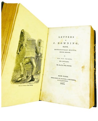 [Sammelband] The Life and Writings of Major Jack Downing, of Downingville, away down east in the state of Maine [WITH] Letters of J. Downing, Major, Downingville Militia, Second Brigade, to his old friend, Mr. Dwight, of The New-York Daily Advertiser