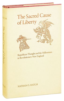 Item #25031 The Sacred Cause of Liberty: Republican Thought and the Millennium in Revolutionary...