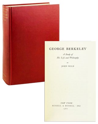 Item #25139 George Berkeley: A Study of His Life and Philosophy. John Wild, George Berkeley