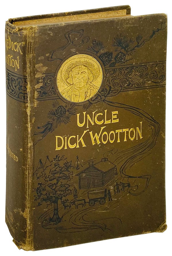 Item #25156 "Uncle Dick" Wootton, the Pioneer Frontiersman of the Rocky Mountain Region: An account of the adventures and thrilling experiences of the most noted American hunter, trapper, guide, scout, and Indian fighter now living. Dick Wootton, Howard Louis Conard.
