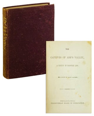 Item #25167 The Captives of Abb's Valley, a Legend of Frontier Life. "By a. Son of Mary Moore"