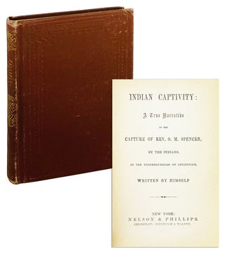 Item #25170 Indian Captivity: A true narrative of the capture of Rev. O.M. Spencer, by the...