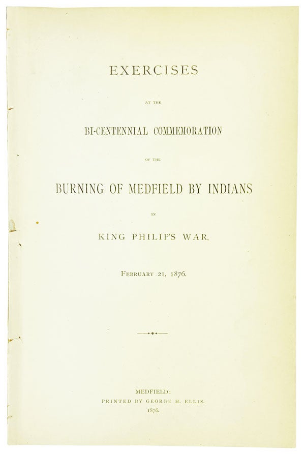 Item #25390 Exercises at the Bi-Centennial Commemoration of the Burning of Medfield by Indians in King Philip's War, February 21, 1876. Robert R. Bishop.