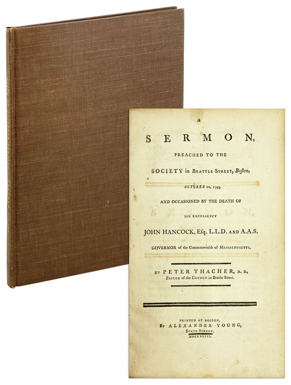 Item #25411 A Sermon Preached to the Society in Brattle Street, Boston, October 20, 1793, and occasioned by the death of His Excellency John Hancock, Esq. L.L.D. and A.A.S. Governor of the Commonwealth of Massachusetts. John Hancock, Peter Thacher.