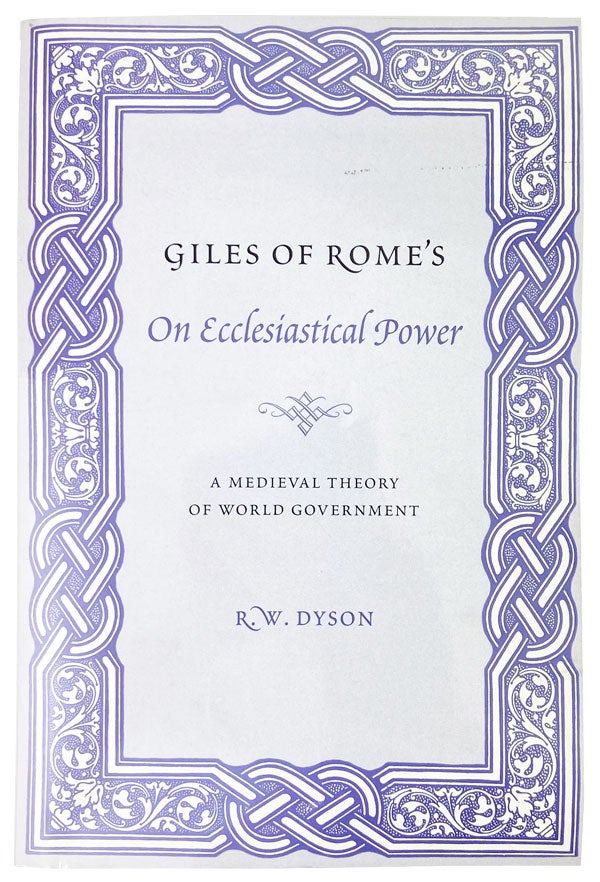 Item #25442 Giles of Rome's On Ecclesiastical Power: A medieval theory of world government. A critical edition and translation. Giles of Rome, R W. Dyson, trans.