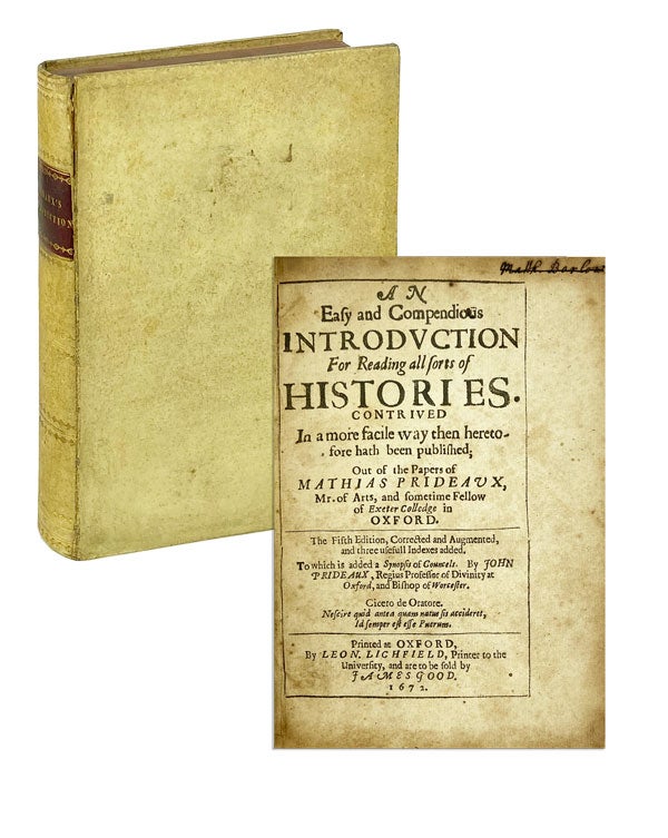 Item #25506 An Easy and Compendious Introduction for Reading All Sorts of Histories. Contrived in a more facile way then heretofore hath been published; out of the papers of Mathias Prideaux. Mathias Prideaux, John Prideaux.