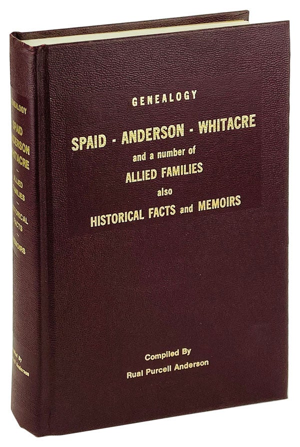 Item #25539 Genealogy: Spaid, Anderson, Whitacre and a number of allied families, also historical facts and memoirs [Limited Edition, Signed]. Rual Purcell Anderson.