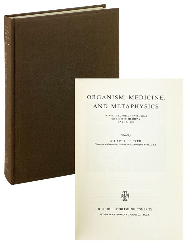 Item #25553 Organism, Medicine, and Metaphysics: Essays in honor of Hans Jonas on his 75th birthday, May 10, 1978. Hans Jonas, Stuart F. Spicker, Hannah Arendt [contr., ed.