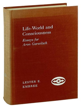 Item #25558 Life-World and Consciousness: Essays for Aron Gurwitsch. Aron Gurwitsch, Lester E....