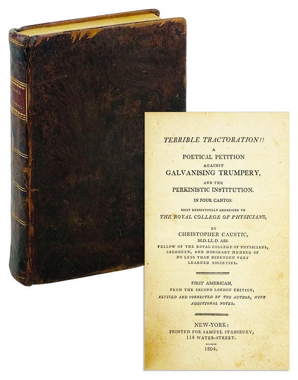 Item #25577 Terrible Tractoration!! A Poetical Petition Against Galvanising Trumpery, And The Perkinistic Institution. In Four Cantos. Most Respectfully Addressed To The Royal College Physicians. Christopher Caustic, pseud. Thomas Green Fessenden.