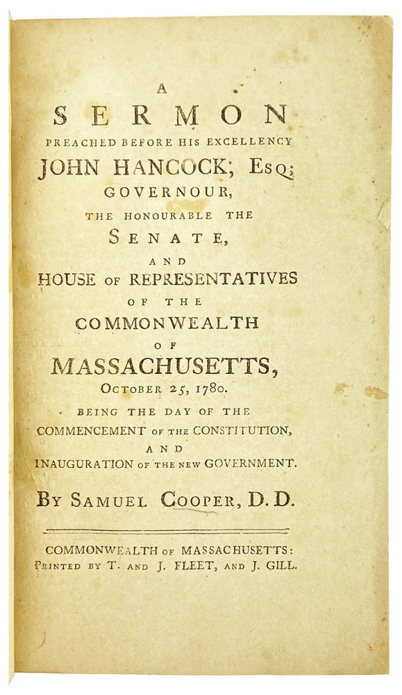 Item #25594 A Sermon Preached Before His Excellency John Hancock, Esq; Governour, The Honourable The Senate, And The House Of Representatives Of The Commonwealth Of Massachusetts, October 25, 1780. Being The Day Of The Commencement Of The Constitution, And Inauguration Of The New Government. Samuel Cooper.