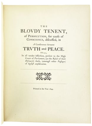 The Bloudy Tenent, of Persecution, for Cause of Conscience, discussed, in A Conference betweene Truth and Peace
