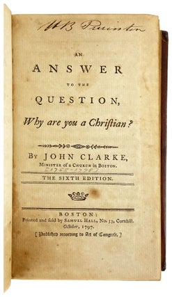An Answer to the Question, Why Are You a Christian? [WITH] Dissertations on the Character, Death & Resurrection of Jesus Christ, and the Evidence of His Gospel; With Remarks on Some Sentiments Advanced in a Book Entitled “The Age of Reason”