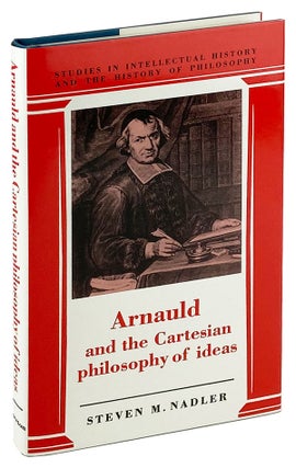 Item #25720 Arnauld and the Cartesian philosophy of ideas. Rene Descartes, Steven M. Nadler