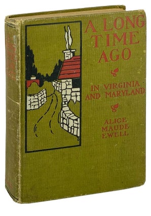 Item #25780 A Long Time Ago: In Virginia and Maryland with A Glimpse of Old England. Alice Maude...