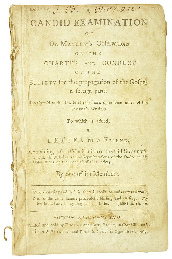 Item #25788 A Candid Examination of Dr. Mayhew's Observations on the Charter and Conduct of the Society for the Propagation of the Gospel in foreign parts. Interspers'd with a few brief reflections upon some other of the doctor's writings. To which is added, A letter to a friend, containing a short vindication of the said Society against the mistakes and misrepresentations of the doctor in his observations on the conduct of that Society. By one of its members. Henry Caner, attrib Samuel Johnson.