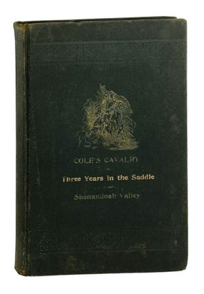 Item #25803 Cole's Cavalry; or, Three Years in the Saddle in the Shenandoah Valley. C....