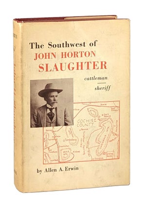 Item #25816 The Southwest of John Horton Slaughter, 1841-1922: Pioneer Cattleman and Trail-driver...