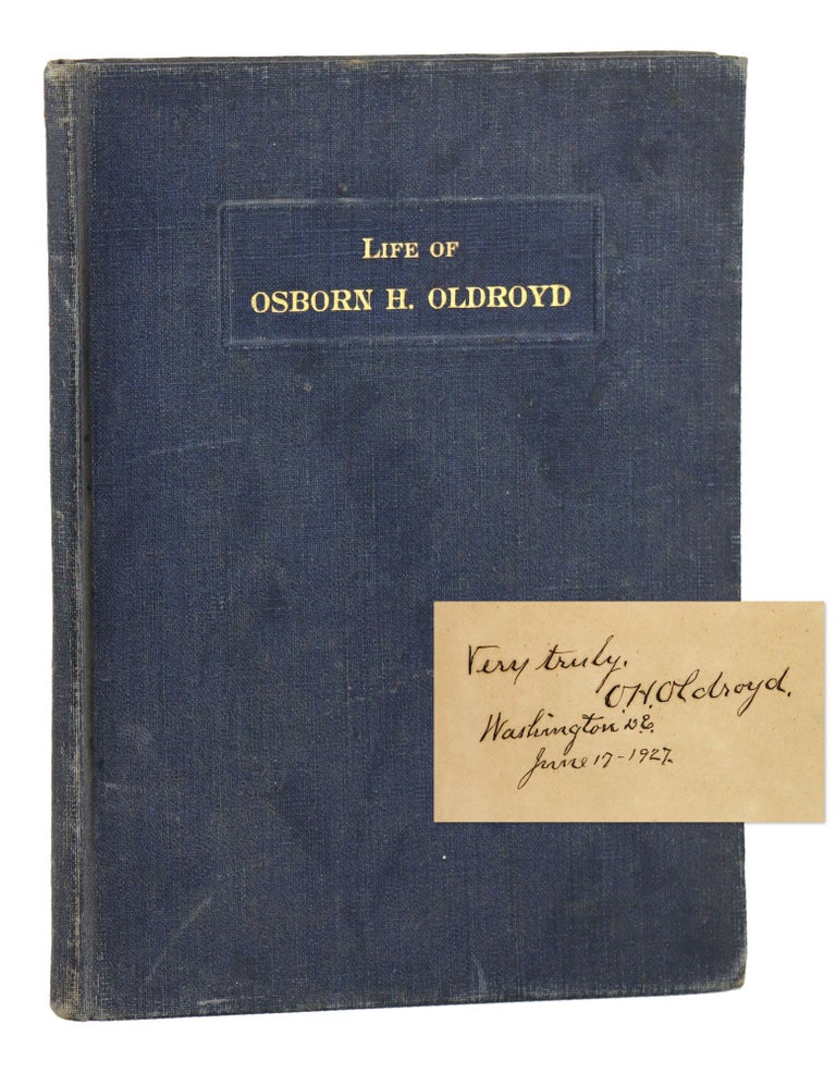Item #25827 Life of Osborn H. Oldroyd: Founder and Collector of Lincoln Mementos [Signed]. Osborn H. Oldroyd, William Burton Benham.