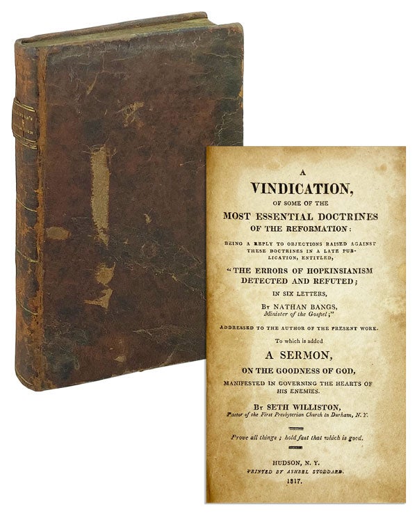 Item #25884 A Vindication, of some of the most essential doctrines of the Reformation: Being a reply to objections raised against these doctrines in a later publication entitled, "The Errors of Hopkinsianism Detected and Refuted; in six letters, by Nathan Bangs, Minister of the Gospel;" addressed to the author of the present work. To which is added a sermon, on the goodness of God, manifested in governing the hearts of his enemies. Nathan Bangs, Seth Williston.