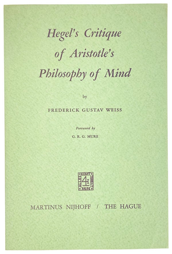 Item #25885 Hegel's Critique of Aristotle's Philosophy of Mind. Georg Wilhelm Friedrich Hegel, Frederick Gustav Weiss, G R. G. Mure, Aristotle, fwd.