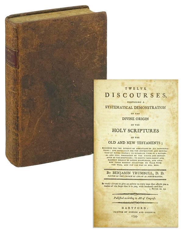 Item #25887 Twelve Discourses, comprising a systematical demonstration of the divine origin of the Holy Scriptures of the Old and New Testaments. Benjamin Trumbull.