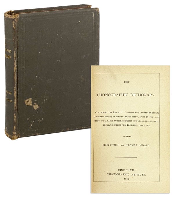 Item #25915 The Phonographic Dictionary. Containing the Reporting Outlines for Upward of Thirty Thousand Words; Embracing Every Useful Word in the Language, and a Large Number of Proper and Geographical Names, Legal, Scientific and Technical Terms, etc. Benn Pitman, Jerome B. Howard.