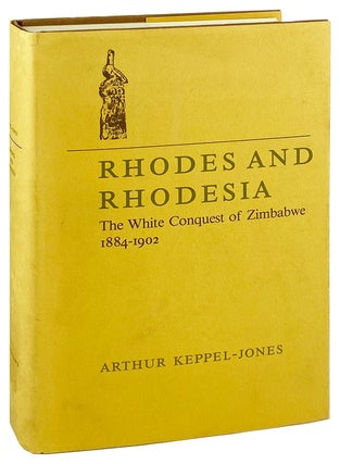 Item #25921 Rhodes and Rhodesia: The White Conquest of Zimbabwe 1884-1902. Arthur Keppel-Jones