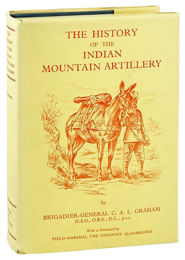 Item #25930 The History of the Indian Mountain Artillery. C A. L. Graham, A F. Alanbrooke, fwd.