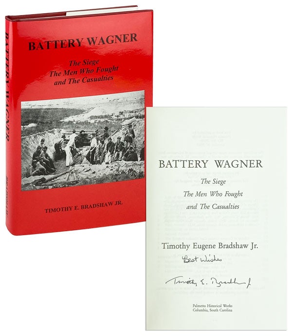 Item #25947 Battery Wagner: The siege, the men who fought, and the casualties [Inscribed and Signed]. Timothy Eugene Bradshaw Jr.