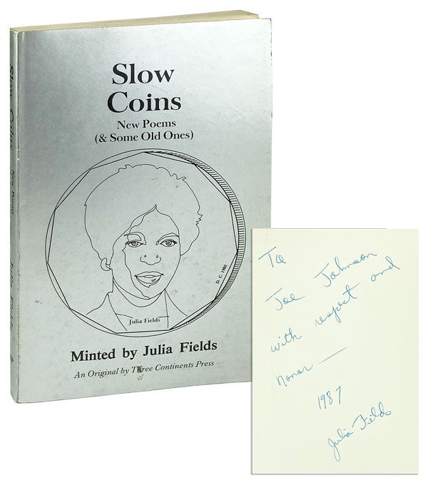 Item #25949 Slow Coins Minted by Julia Fields [Inscribed and Signed with Autograph Note Laid in]. Julia Fields.