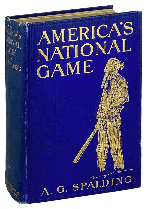 Item #25955 America's National Game: Historic Facts Concerning the Beginning, Evolution, Development and Popularity of Base Ball, With Personal Reminiscences of its Vicissitudes, its Victories and its Votaries. Albert G. Spalding, Homer C. Davenport.
